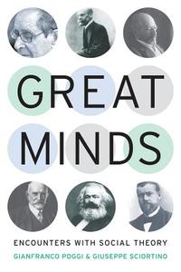 Great Minds: Encounters with Social Theory di Gianfranco Poggi, Giuseppe Sciortino edito da STANFORD SOCIAL SCIENCES