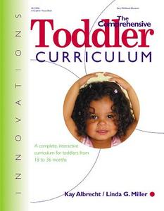 The Comprehensive Toddler Curriculm: A Complete, Interactive Curriculum for Toddlers from 18 to 36 Months di Kay Albrecht, Linda Miller edito da GRYPHON HOUSE