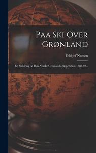 Paa Ski Over Grønland: En Skildring Af Den Norske Grønlands-ekspedition 1888-89... di Fridtjof Nansen edito da LEGARE STREET PR