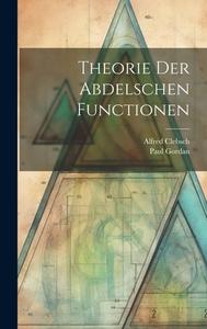 Theorie der Abdelschen Functionen di Alfred Clebsch, Paul Gordan edito da LEGARE STREET PR
