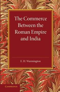 The Commerce Between the Roman Empire and India di E. H. Warmington edito da Cambridge University Press