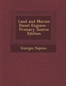 Land and Marine Diesel Engines - Primary Source Edition di Giorgio Supino edito da Nabu Press