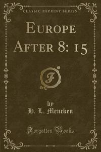 Europe After 8 di Professor H L Mencken edito da Forgotten Books