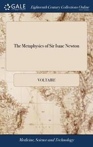 The Metaphysics Of Sir Isaac Newton di Voltaire edito da Gale Ecco, Print Editions