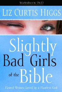 Slightly Bad Girls of the Bible di Liz Curtis Higgs edito da Waterbrook Press