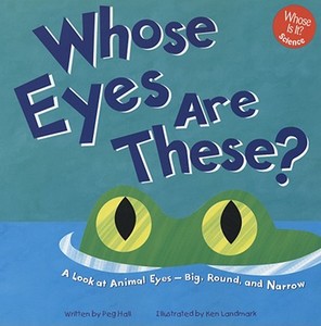 Whose Eyes Are These?: A Look at Animal Eyes - Big, Round, and Narrow di Peg Hall edito da Picture Window Books