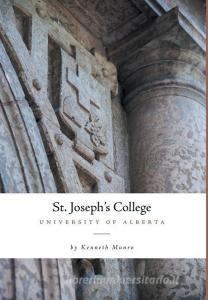 St. Joseph's College: University of Alberta di Kenneth Munro edito da FRIESENPR