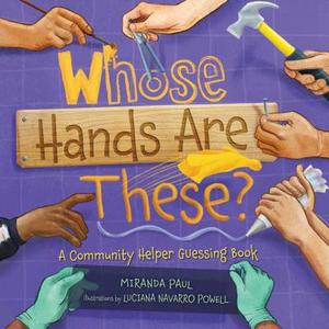 Whose Hands Are These?: A Community Helper Guessing Book di Miranda Paul edito da MILLBROOK PR INC
