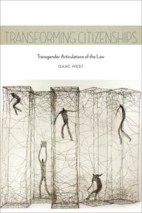 Transforming Citizenships: Transgender Articulations of the Law di Isaac West edito da NEW YORK UNIV PR