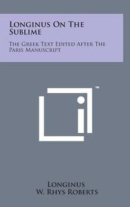 Longinus on the Sublime: The Greek Text Edited After the Paris Manuscript di W. Rhys Roberts, Longinus edito da Literary Licensing, LLC