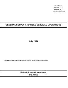 Army Techniques Publication Atp 4-42 (FM 10-27 / FM 42-414) General Supply and Field Services Operations July 2014 di United States Government Us Army edito da Createspace