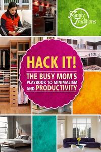 Hack It!: The Busy Mom's Playbook to Minimalism and Productivity di Family Traditions Publishing edito da Createspace
