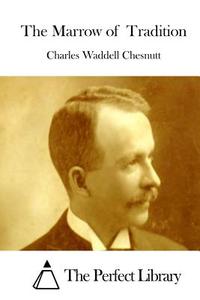 The Marrow of Tradition di Charles Waddell Chesnutt edito da Createspace