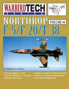 Northrop F-5/F-20/T-38 - Warbirdtech Vol. 44 di Frederick A. Johnson edito da Specialty Press