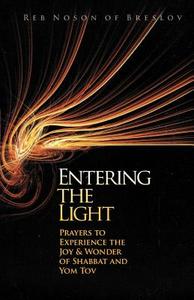 Entering the Light: Prayers to Experience the Joy & Wonder of Shabbat and Yom Tov di Reb Noson Of Breslov edito da BRESLOV RES INST (NY)