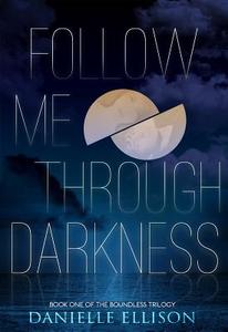Follow Me Through Darkness di Danielle Ellison edito da Spencer Hill Press