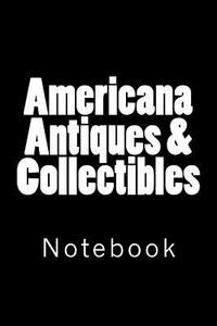 Americana Antiques & Collectibles: Notebook, 150 Lined Pages, Softcover, 6" X 9" di Wild Pages Press edito da Createspace Independent Publishing Platform