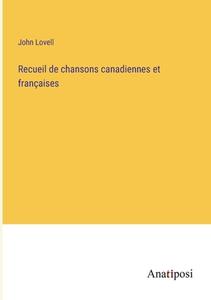 Recueil de chansons canadiennes et françaises di John Lovell edito da Anatiposi Verlag