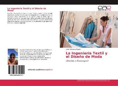 La Ingeniería Textil y el Diseño de Moda di Javier Morales Rosas edito da EAE
