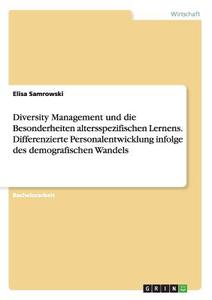 Diversity Management und die Besonderheiten altersspezifischen Lernens. Differenzierte Personalentwicklung infolge des d di Elisa Samrowski edito da GRIN Publishing