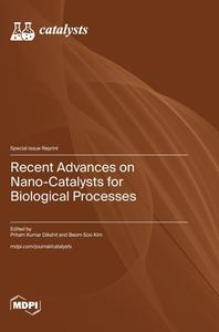 Recent Advances on Nano-Catalysts for Biological Processes edito da MDPI AG