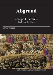 Joseph Goebbels - Abgrund di Detlef Rilling edito da Books on Demand