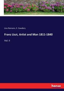 Franz Liszt, Artist and Man 1811-1840 di Lina Ramann, E. Cowdery edito da hansebooks