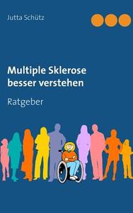 Multiple Sklerose besser verstehen di Jutta Schütz edito da Books on Demand