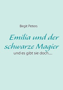 Emilia und der schwarze Magier di Birgit Peters edito da Books on Demand