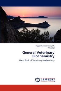 General Veterinary Biochemistry di Vijaya Bhaskara Reddy M., P. Sasikal edito da LAP Lambert Academic Publishing