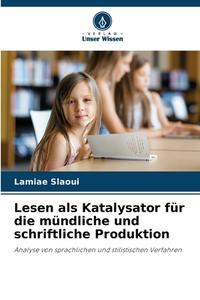 Lesen als Katalysator für die mündliche und schriftliche Produktion di Lamiae Slaoui edito da Verlag Unser Wissen
