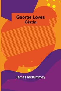 George Loves Gistla di James Mckimmey edito da Alpha Editions