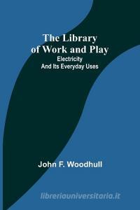 The Library of Work and Play di John F. Woodhull edito da Alpha Editions