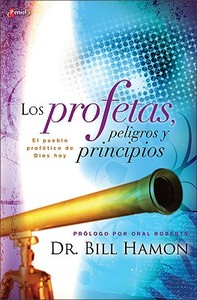 Los Profetas, Peligros y Principios: Como Entender y Madurar En Lo Profetico Hoy di Bill Hamon edito da Vida Publishers