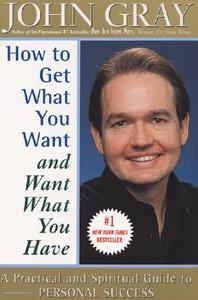 How to Get What You Want and Want What You Have di John Gray edito da HARPERCOLLINS