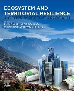 Ecosystem and Territorial Resilience: A Geoprospective Approach edito da ELSEVIER