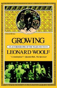 Growing: An Autobiography of the Years 1904 to 1911 di Leonard Woolf edito da HARCOURT BRACE & CO