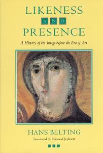 Likeness and Presence di Hans Belting edito da The University of Chicago Press