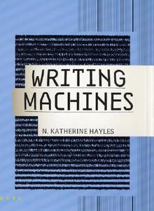 Writing Machines di N. Katherine Hayles edito da MIT Press