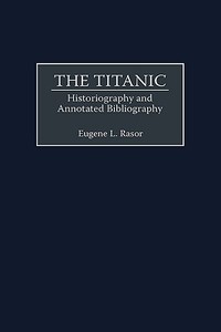The Titanic di Eugene L. Rasor edito da Greenwood Press