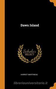 Dawn Island di Harriet Martineau edito da Franklin Classics Trade Press