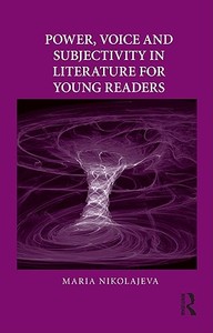 Power, Voice and Subjectivity in Literature for Young Readers di Maria (University of Cambridge Nikolajeva edito da Taylor & Francis Ltd