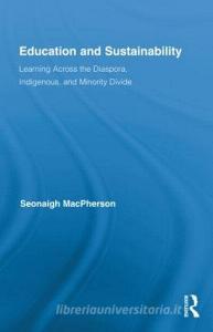 Education and Sustainability di Seonaigh MacPherson edito da Routledge