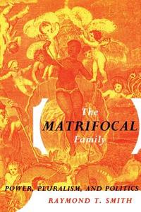 The Matrifocal Family di Raymond T. Smith edito da Routledge