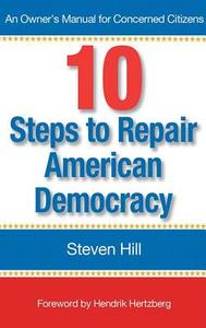 10 Steps To Repair American Democracy di Steven Hill, Hendrik Hertzberg edito da Polipointpress, Llc