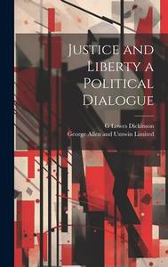 Justice and Liberty a Political Dialogue di G. Lowes Dickinson edito da LEGARE STREET PR