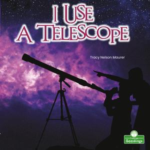 I Use a Telescope di Tracy Nelson Maurer edito da CRABTREE SEEDLINGS