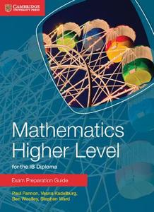 Mathematics Higher Level for the IB Diploma Exam Preparation Guide di Paul Fannon, Vesna Kadelburg, Ben Woolley, Stephen Ward edito da Cambridge University Press