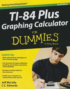 Ti-84 Plus Graphing Calculator For Dummies di Jeff McCalla, C. C. Edwards edito da John Wiley & Sons Inc