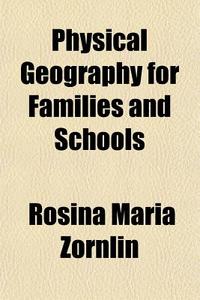Physical Geography For Families And Scho di Rosina Maria Zornlin edito da General Books